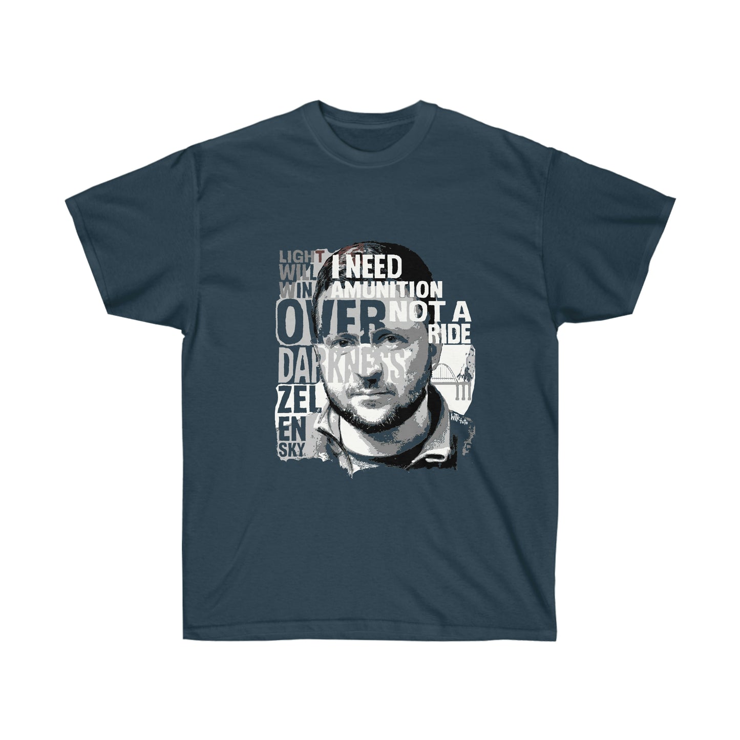 Zelensky Tee (Dark Colours) - "Light Will Win Over Darkness. I Need Amunition Not A Ride"